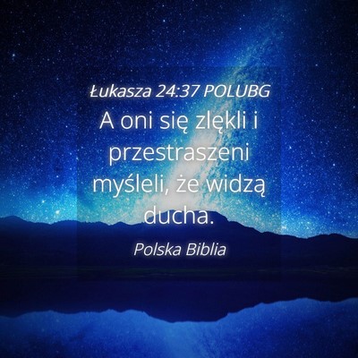 Picture 04 - Łukasza 24:37 POLUBG - A oni się zlękli i przestraszeni myśleli, że - Bible Verse Picture