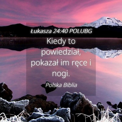 Picture 04 - Łukasza 24:40 POLUBG - Kiedy to powiedział, pokazał im ręce i - Bible Verse Picture
