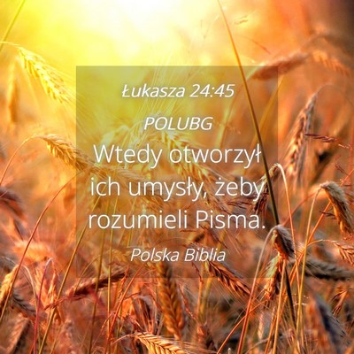 Picture 04 - Łukasza 24:45 POLUBG - Wtedy otworzył ich umysły, żeby rozumieli - Bible Verse Picture