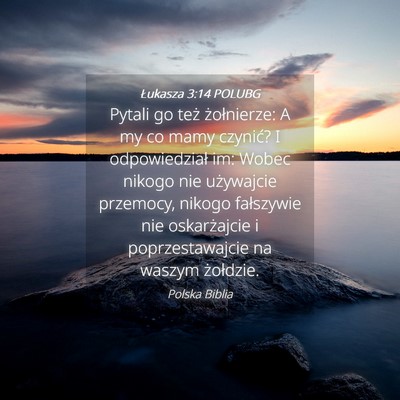 Picture 04 - Łukasza 3:14 POLUBG - Pytali go też żołnierze: A my co mamy czynić? - Bible Verse Picture