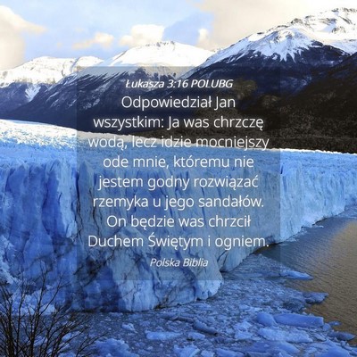 Picture 04 - Łukasza 3:16 POLUBG - Odpowiedział Jan wszystkim: Ja was chrzczę - Bible Verse Picture
