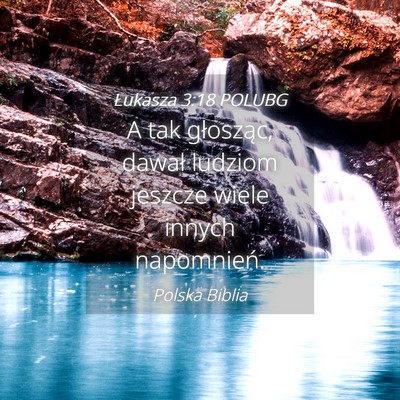 Picture 04 - Łukasza 3:18 POLUBG - A tak głosząc, dawał ludziom jeszcze wiele - Bible Verse Picture