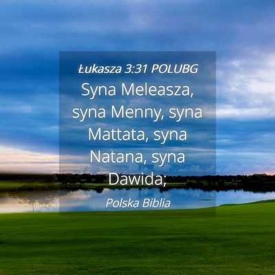 Picture 04 - Łukasza 3:31 POLUBG - Syna Meleasza, syna Menny, syna Mattata, syna - Bible Verse Picture