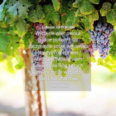 Picture 04 - Łukasza 3:8 POLUBG - Wydajcie więc owoce godne pokuty i nie - Bible Verse Picture