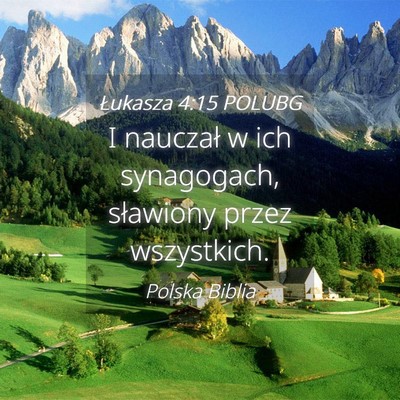 Picture 04 - Łukasza 4:15 POLUBG - I nauczał w ich synagogach, sławiony przez - Bible Verse Picture