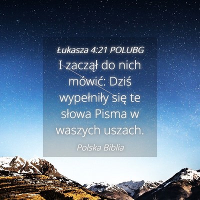 Picture 04 - Łukasza 4:21 POLUBG - I zaczął do nich mówić: Dziś wypełniły - Bible Verse Picture