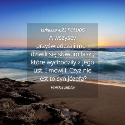 Picture 04 - Łukasza 4:22 POLUBG - A wszyscy przyświadczali mu i dziwili się - Bible Verse Picture