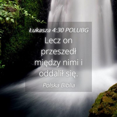 Picture 04 - Łukasza 4:30 POLUBG - Lecz on przeszedł między nimi i oddalił - Bible Verse Picture