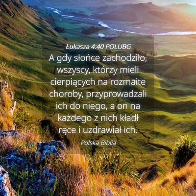 Picture 04 - Łukasza 4:40 POLUBG - A gdy słońce zachodziło, wszyscy, którzy - Bible Verse Picture