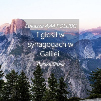 Picture 04 - Łukasza 4:44 POLUBG - I głosił w synagogach w - Bible Verse Picture