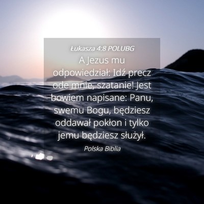 Picture 04 - Łukasza 4:8 POLUBG - A Jezus mu odpowiedział: Idź precz ode mnie, - Bible Verse Picture