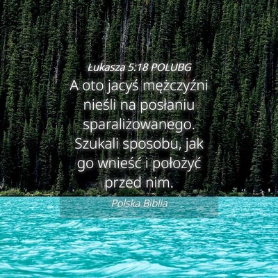 Picture 04 - Łukasza 5:18 POLUBG - A oto jacyś mężczyźni nieśli na posłaniu - Bible Verse Picture