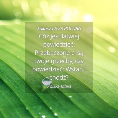 Picture 04 - Łukasza 5:23 POLUBG - Cóż jest łatwiej powiedzieć: Przebaczone ci - Bible Verse Picture