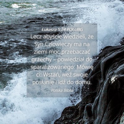 Picture 04 - Łukasza 5:24 POLUBG - Lecz abyście wiedzieli, że Syn Człowieczy ma - Bible Verse Picture