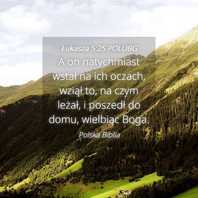 Picture 04 - Łukasza 5:25 POLUBG - A on natychmiast wstał na ich oczach, wziął - Bible Verse Picture