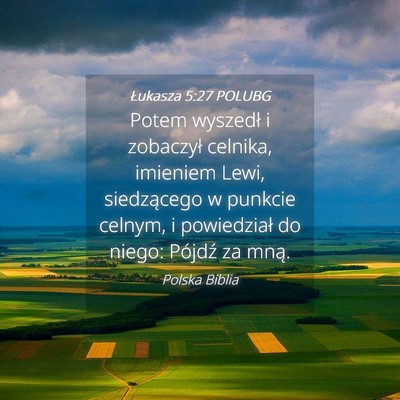 Picture 04 - Łukasza 5:27 POLUBG - Potem wyszedł i zobaczył celnika, imieniem - Bible Verse Picture