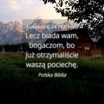 Picture 04 - Łukasza 6:24 POLUBG - Lecz biada wam, bogaczom, bo już otrzymaliście - Bible Verse Picture