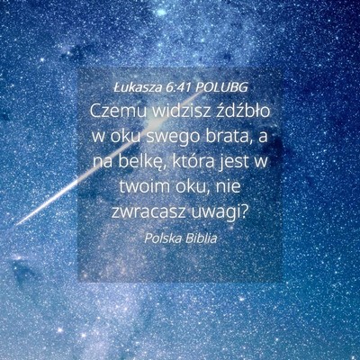 Picture 04 - Łukasza 6:41 POLUBG - Czemu widzisz źdźbło w oku swego brata, a na - Bible Verse Picture