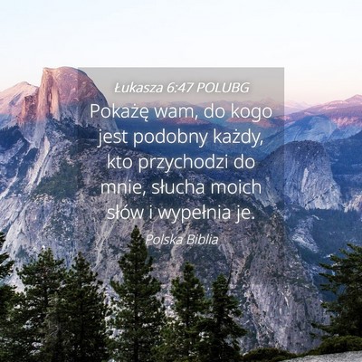 Picture 04 - Łukasza 6:47 POLUBG - Pokażę wam, do kogo jest podobny każdy, kto - Bible Verse Picture