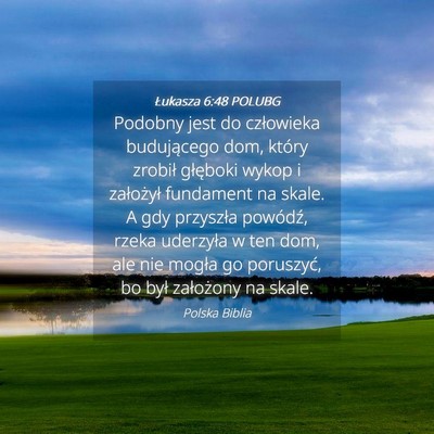 Picture 04 - Łukasza 6:48 POLUBG - Podobny jest do człowieka budującego dom, - Bible Verse Picture