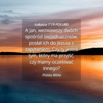Picture 04 - Łukasza 7:19 POLUBG - A Jan, wezwawszy dwóch spośród swoich - Bible Verse Picture