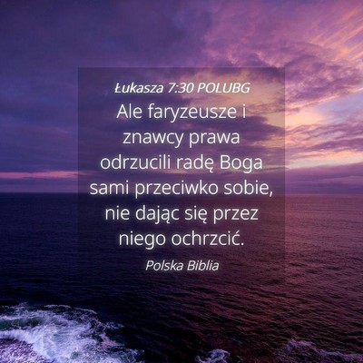 Picture 04 - Łukasza 7:30 POLUBG - Ale faryzeusze i znawcy prawa odrzucili radę - Bible Verse Picture