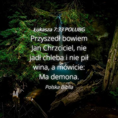 Picture 04 - Łukasza 7:33 POLUBG - Przyszedł bowiem Jan Chrzciciel, nie jadł - Bible Verse Picture