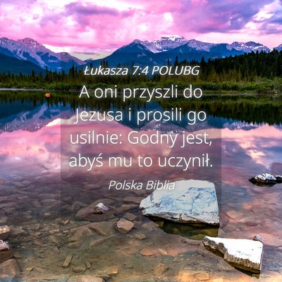 Picture 04 - Łukasza 7:4 POLUBG - A oni przyszli do Jezusa i prosili go usilnie: - Bible Verse Picture