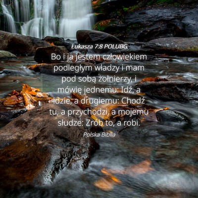 Picture 04 - Łukasza 7:8 POLUBG - Bo i ja jestem człowiekiem podległym władzy i - Bible Verse Picture
