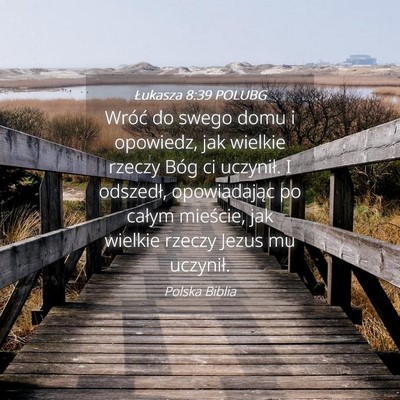Picture 04 - Łukasza 8:39 POLUBG - Wróć do swego domu i opowiedz, jak wielkie - Bible Verse Picture