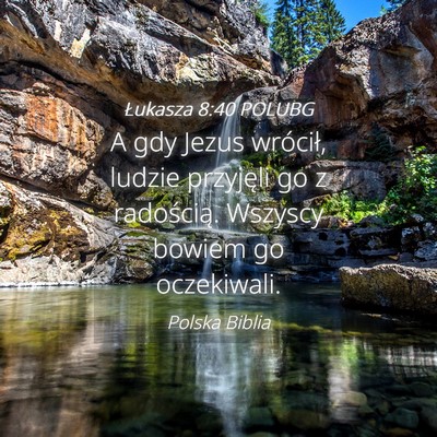 Picture 04 - Łukasza 8:40 POLUBG - A gdy Jezus wrócił, ludzie przyjęli go z - Bible Verse Picture