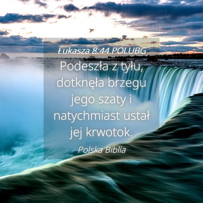 Picture 04 - Łukasza 8:44 POLUBG - Podeszła z tyłu, dotknęła brzegu jego szaty i - Bible Verse Picture