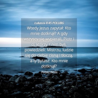 Picture 04 - Łukasza 8:45 POLUBG - Wtedy Jezus zapytał: Kto mnie dotknął? A gdy - Bible Verse Picture