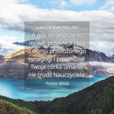 Picture 04 - Łukasza 8:49 POLUBG - A gdy on jeszcze to mówił, przyszedł ktoś z - Bible Verse Picture