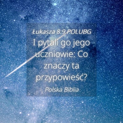 Picture 04 - Łukasza 8:9 POLUBG - I pytali go jego uczniowie: Co znaczy ta - Bible Verse Picture