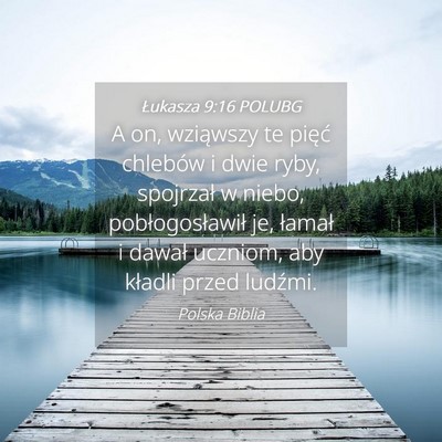 Picture 04 - Łukasza 9:16 POLUBG - A on, wziąwszy te pięć chlebów i dwie ryby, - Bible Verse Picture