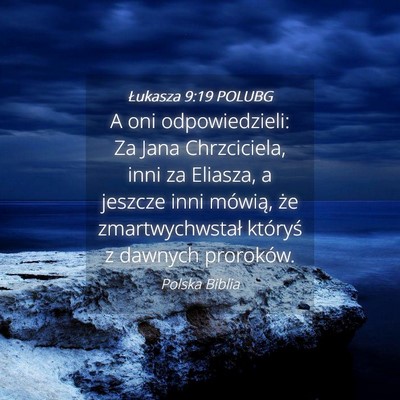 Picture 04 - Łukasza 9:19 POLUBG - A oni odpowiedzieli: Za Jana Chrzciciela, inni za - Bible Verse Picture