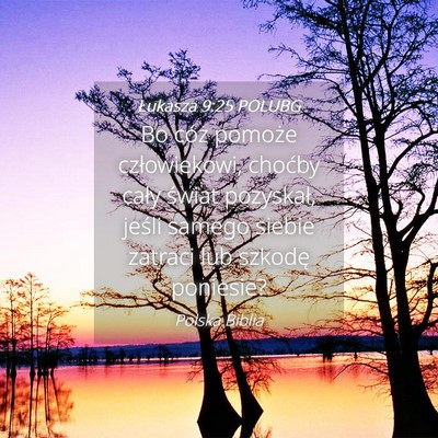 Picture 04 - Łukasza 9:25 POLUBG - Bo cóż pomoże człowiekowi, choćby cały - Bible Verse Picture