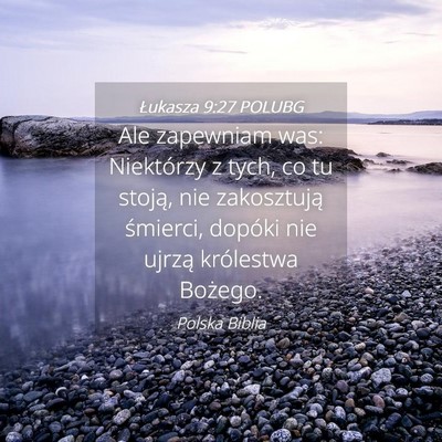 Picture 04 - Łukasza 9:27 POLUBG - Ale zapewniam was: Niektórzy z tych, co tu - Bible Verse Picture