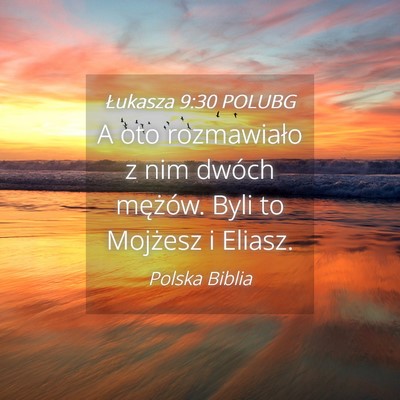 Picture 04 - Łukasza 9:30 POLUBG - A oto rozmawiało z nim dwóch mężów. Byli to - Bible Verse Picture