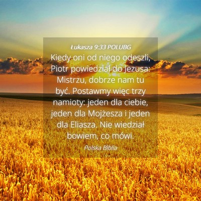 Picture 04 - Łukasza 9:33 POLUBG - Kiedy oni od niego odeszli, Piotr powiedział do - Bible Verse Picture