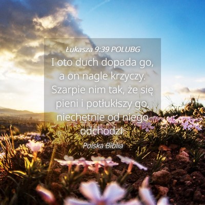 Picture 04 - Łukasza 9:39 POLUBG - I oto duch dopada go, a on nagle krzyczy. Szarpie - Bible Verse Picture