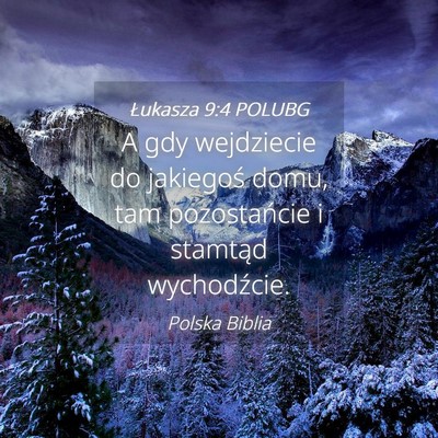 Picture 04 - Łukasza 9:4 POLUBG - A gdy wejdziecie do jakiegoś domu, tam - Bible Verse Picture