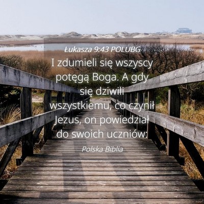 Picture 04 - Łukasza 9:43 POLUBG - I zdumieli się wszyscy potęgą Boga. A gdy się - Bible Verse Picture