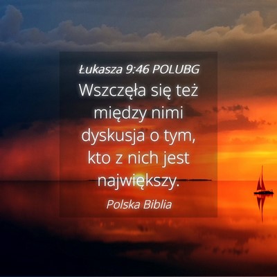 Picture 04 - Łukasza 9:46 POLUBG - Wszczęła się też między nimi dyskusja o tym, - Bible Verse Picture