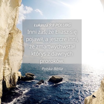 Picture 04 - Łukasza 9:8 POLUBG - Inni zaś, że Eliasz się pojawił, a jeszcze - Bible Verse Picture