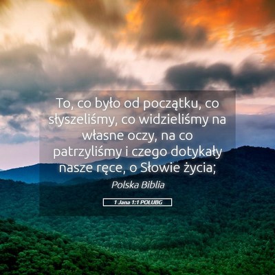 Picture 05 - 1 Jana 1:1 POLUBG - To, co było od początku, co słyszeliśmy, co - Bible Verse Picture