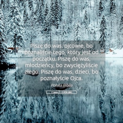 Picture 05 - 1 Jana 2:13 POLUBG - Piszę do was, ojcowie, bo poznaliście tego, - Bible Verse Picture