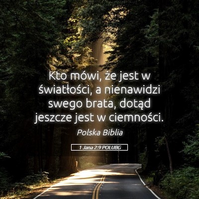 Picture 05 - 1 Jana 2:9 POLUBG - Kto mówi, że jest w światłości, a nienawidzi - Bible Verse Picture