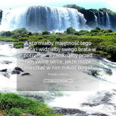 Picture 05 - 1 Jana 3:17 POLUBG - A kto miałby majętność tego świata i - Bible Verse Picture